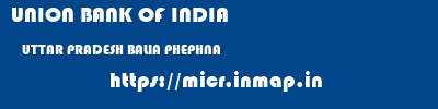 UNION BANK OF INDIA  UTTAR PRADESH BALIA PHEPHNA   micr code